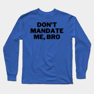 Don't Mandate Me, Bro Long Sleeve T-Shirt